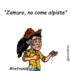 “Zamuro, no come alpiste”