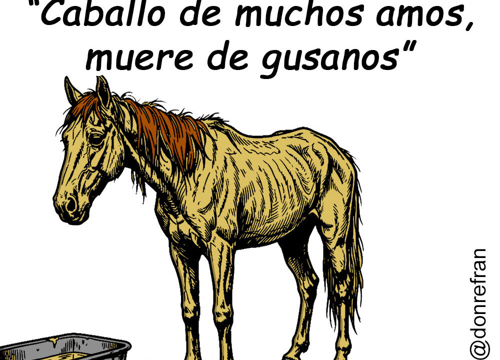 “Caballo de muchos amos, muere de gusanos”
