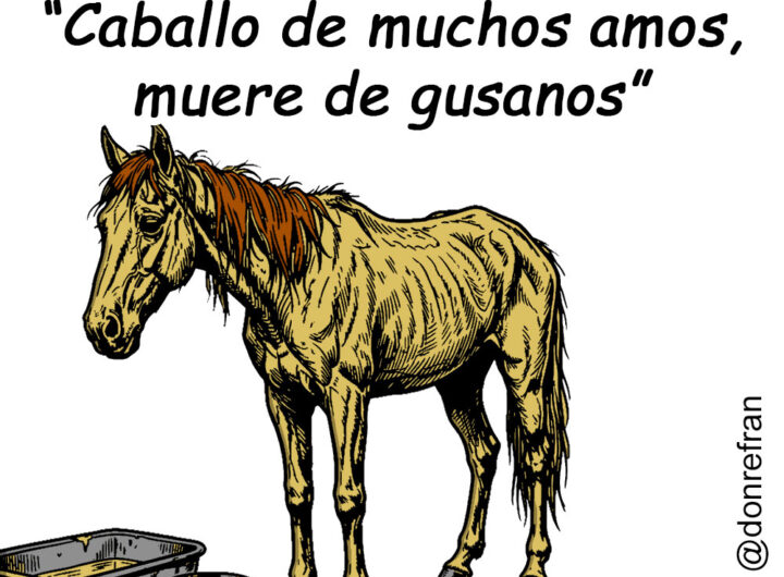 “Caballo de muchos amos, muere de gusanos”