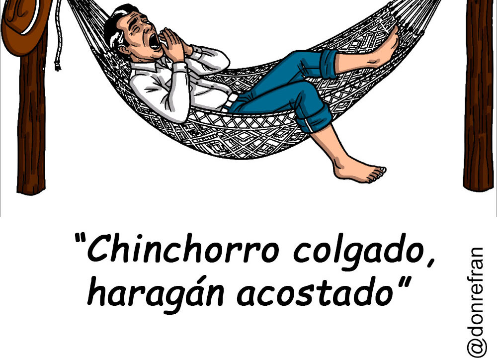 “Chinchorro colgado, haragán acostado”