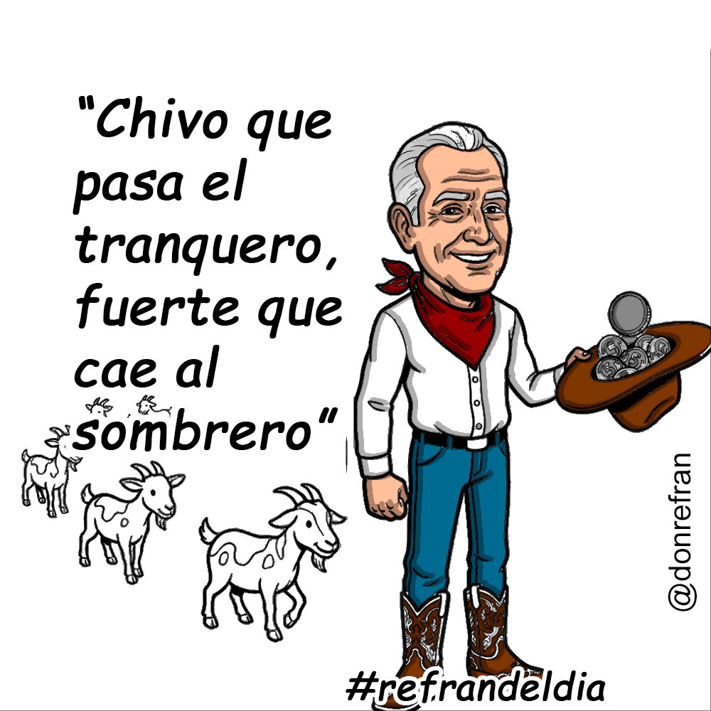 “Chivo que pasa el tranquero, fuerte que cae al sombrero”