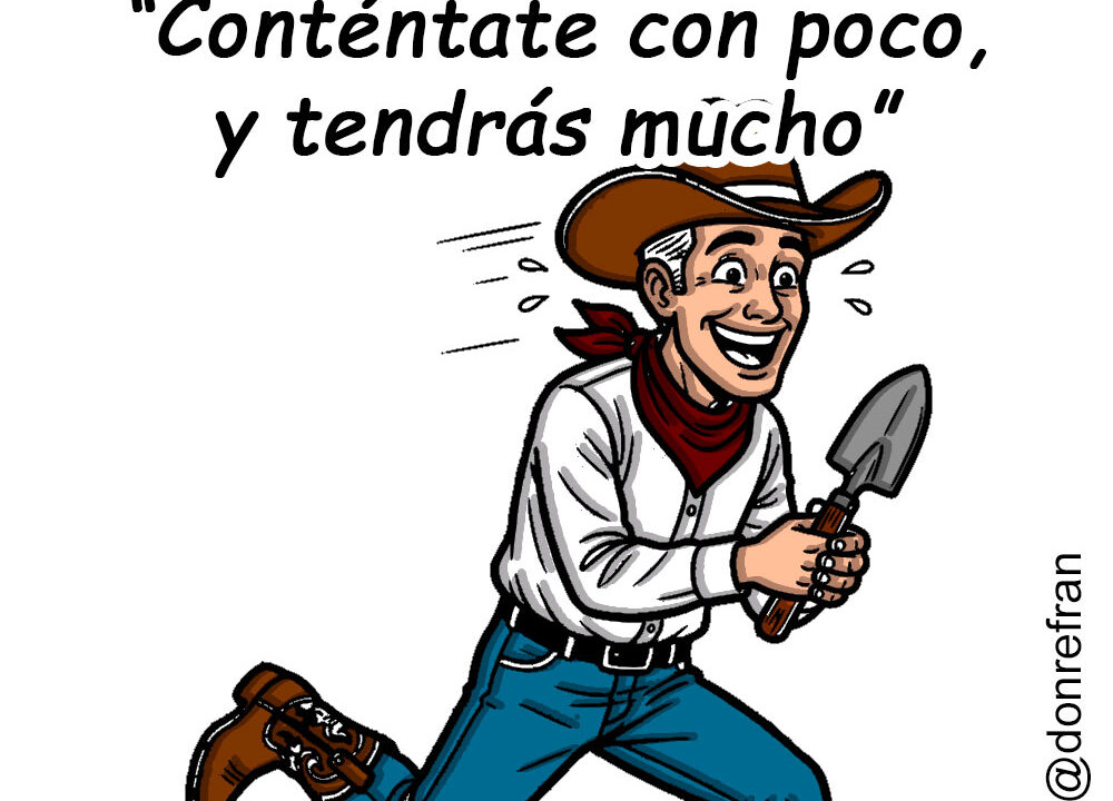 “Conténtate con poco, y tendrás mucho”