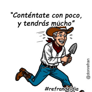 “Conténtate con poco, y tendrás mucho”