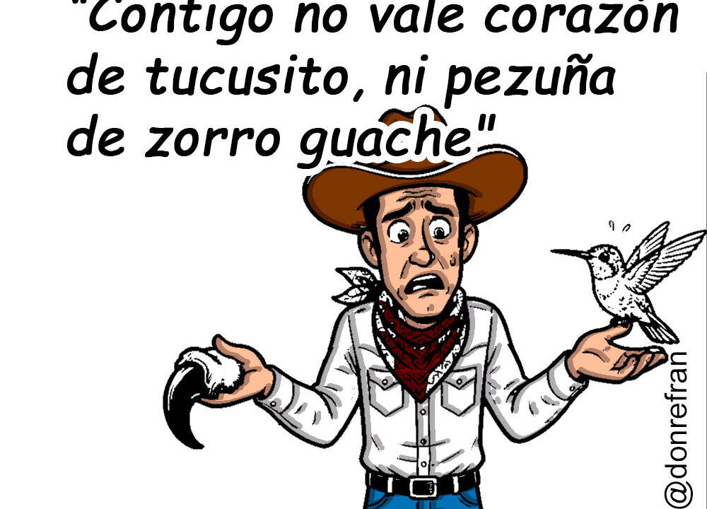 “Contigo no vale corazón de tucusito, ni pezuña de zorro guache
