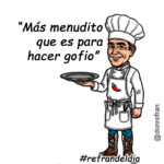 “Más menudito que es para hacer gofio” 
